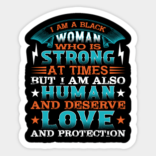 I am a black woman who is strong at times but i am also human and deserve love and protection, Black History Month Sticker